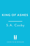 Front cover of the book 'King of Ashes' by S. A. Cosby.