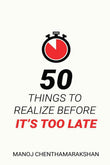 50 Things to Realize Before it's Too Late-  PaperbackÐ   by Manoj Chenthamarakshan
