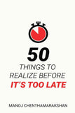 50 Things to Realize Before it's Too Late-  PaperbackÐ   by Manoj Chenthamarakshan