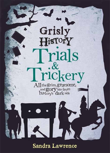 Front cover of the book 'Grisly History - Trials and Trickery' by Sandra Lawrence.