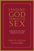 Front cover of the book 'Finding God Through Sex: Awakening the One of Spirit Through the Two of Flesh' by David Deida.