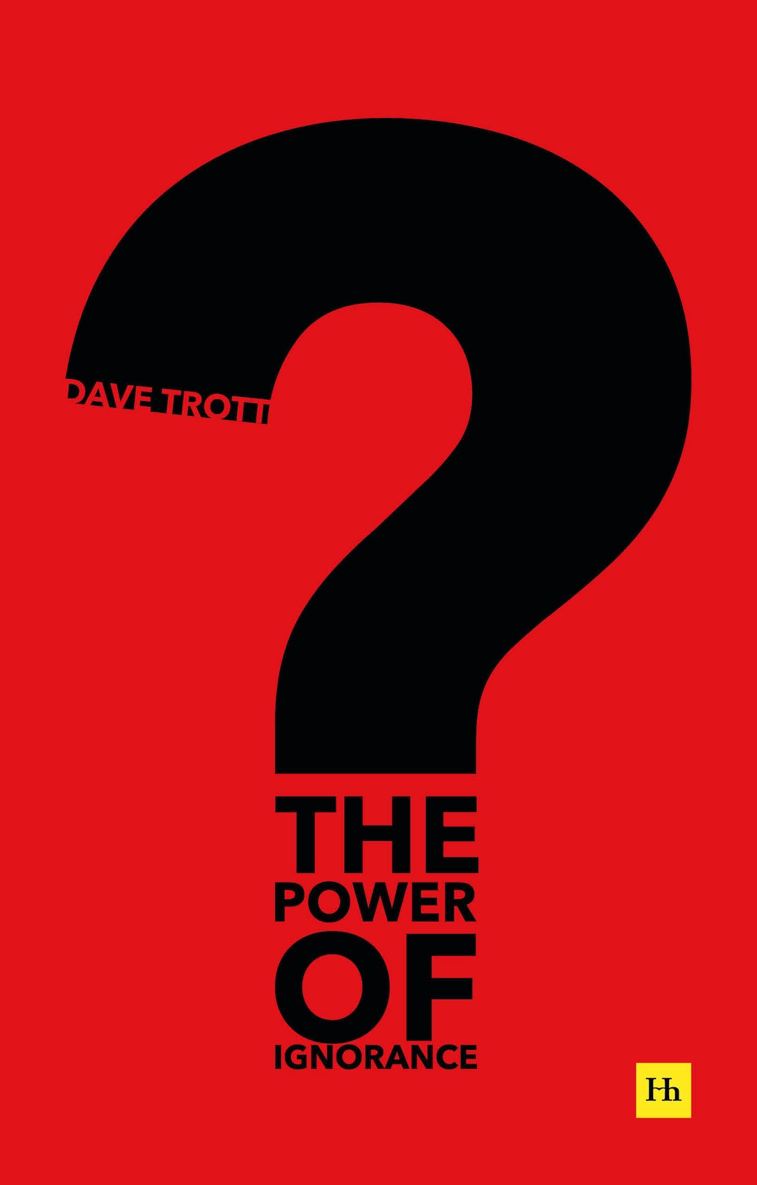 Front cover of the book 'The Power of Ignorance: How creative solutions emerge when we admit what we don't know' by Dave Trott.