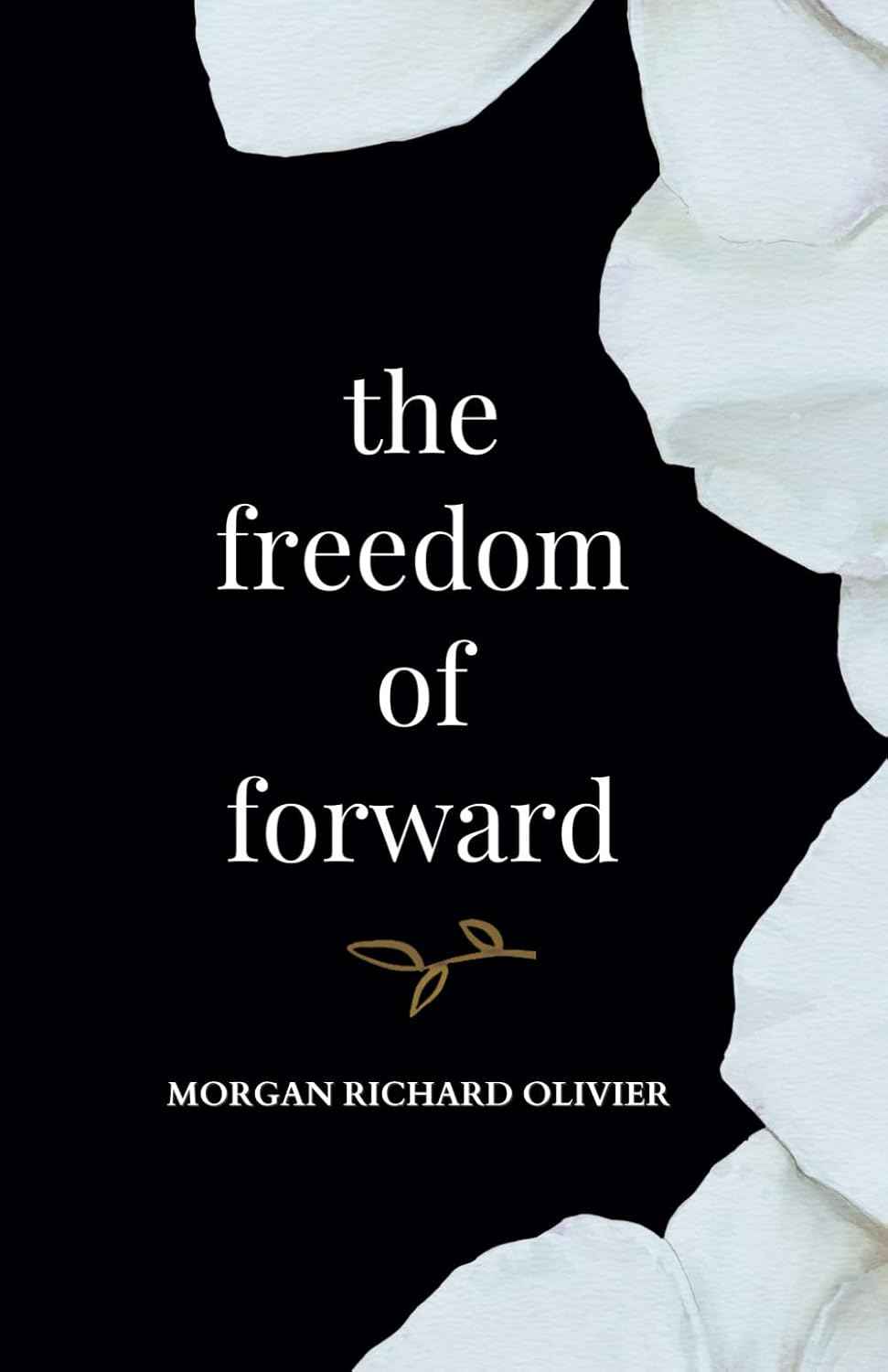 The Freedom of Forward - PaperbackÐ by Morgan Richard Olivier