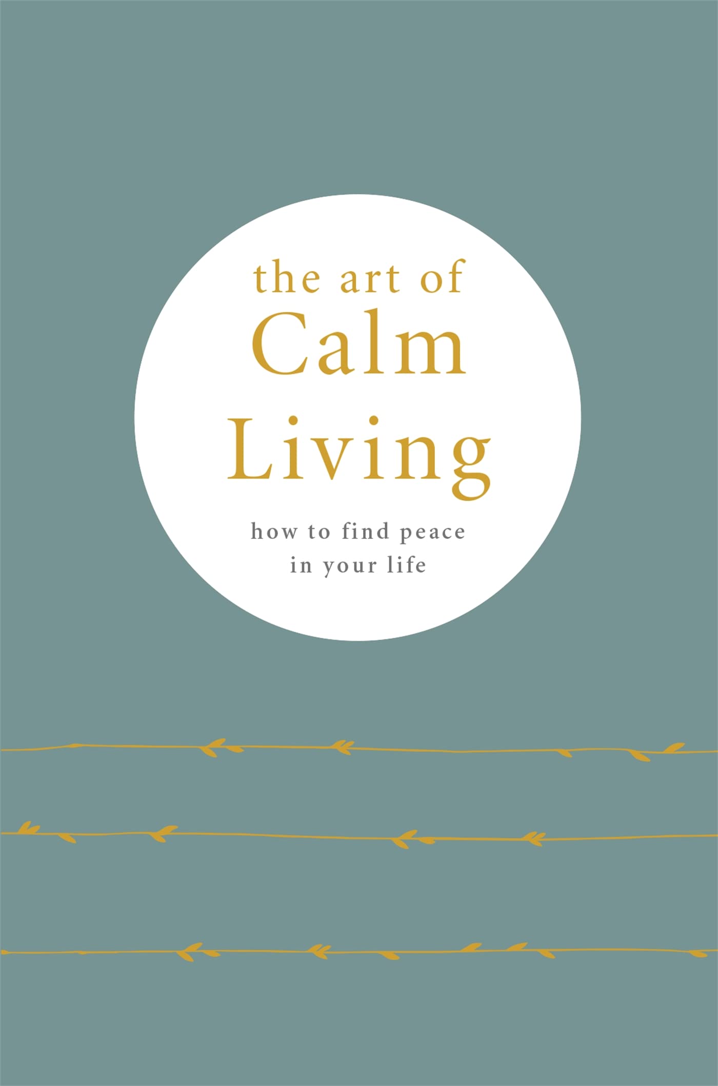 Front cover of the book 'The Art of Calm Living: How to find peace in your life' by Knight,  Camille.