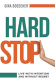 Hard Stop: Live with Intention and without Regret PaperbackÐ   by Gina Boedeker