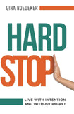 Hard Stop: Live with Intention and without Regret PaperbackÐ   by Gina Boedeker