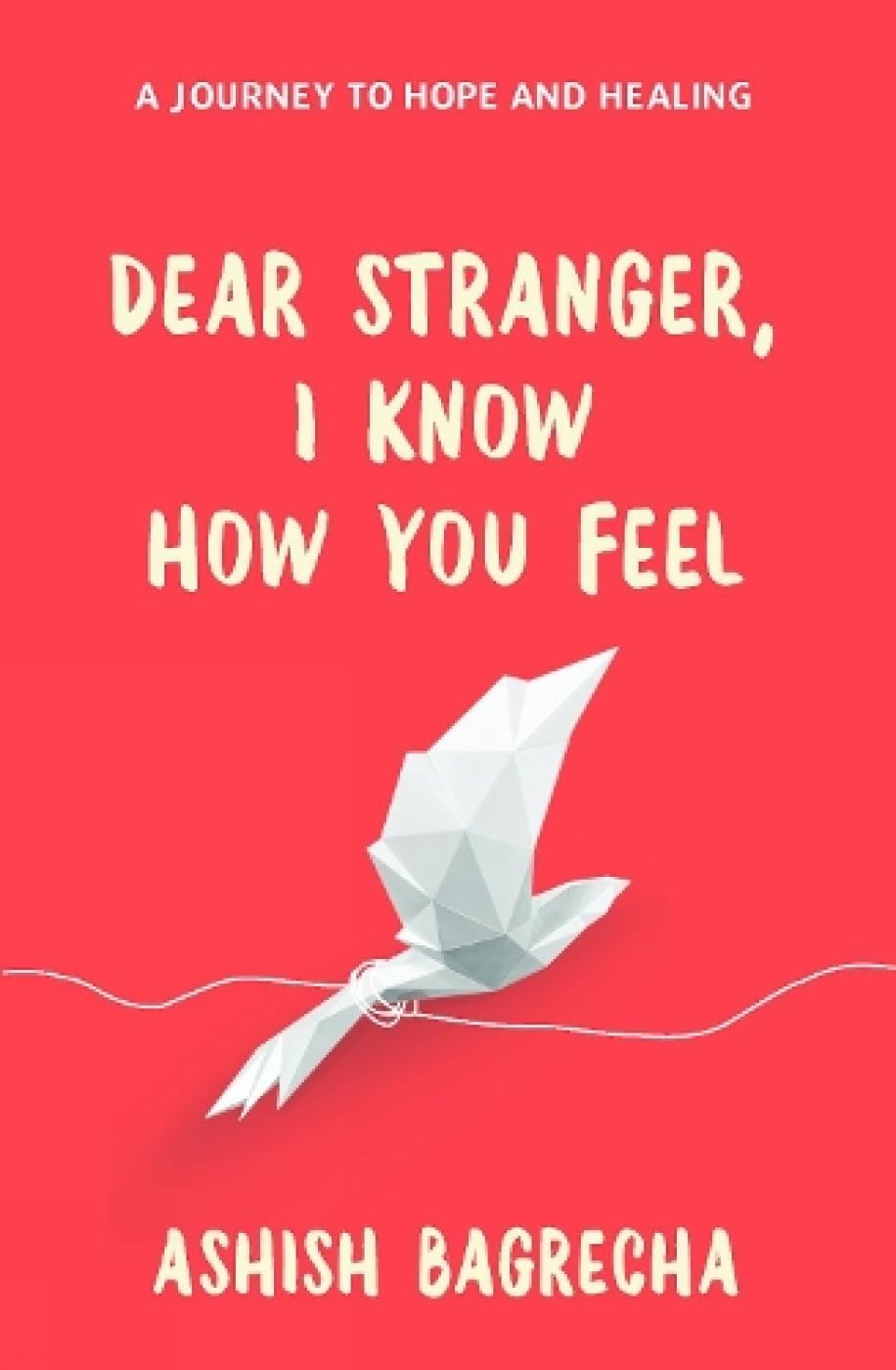 Front cover of the book 'Dear Stranger, I Know How You Feel' by Ashish Bagrecha.