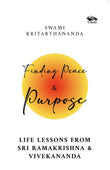Front cover of the book 'Finding Peace and Purpose: Life lessons from Sri Ramakrishna and Vivekananda' by Swami Kritarthananda.
