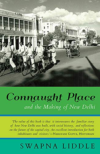 Front cover of the book 'Connaught Place and the Making of New Delhi' by Swapna Liddle.