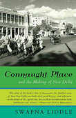 Front cover of the book 'Connaught Place and the Making of New Delhi' by Swapna Liddle.
