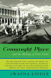 Front cover of the book 'Connaught Place and the Making of New Delhi' by Swapna Liddle.
