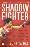 Front cover of the book 'Shadow Fighter: Sarita Devi and Her Extraordinary Journey' by Suprita Das.
