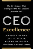 Front cover of the book 'CEO Excellence: The Six Mindsets That Distinguish the Best Leaders from the Rest' by Dewar, Carolyn.