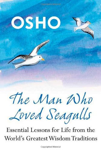 Front cover of the book 'The Man Who Loved Seagulls: Essential Life Lessons from the World's Greatest Wisdom Traditions' by Osho.