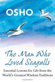 Front cover of the book 'The Man Who Loved Seagulls: Essential Life Lessons from the World's Greatest Wisdom Traditions' by Osho.