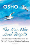Front cover of the book 'The Man Who Loved Seagulls: Essential Life Lessons from the World's Greatest Wisdom Traditions' by Osho.