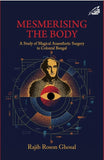 Front cover of the book 'Mesmerising The Body: A study of Magical Anaesthetic Surgery in Colonial Bengal' by Rajib Roson Ghosal.