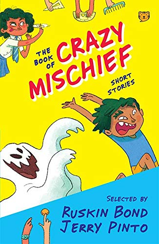 Front cover of the book 'The Book of Crazy Mischief: Short Stories' by Ruskin Bond and Jerry Pinto.