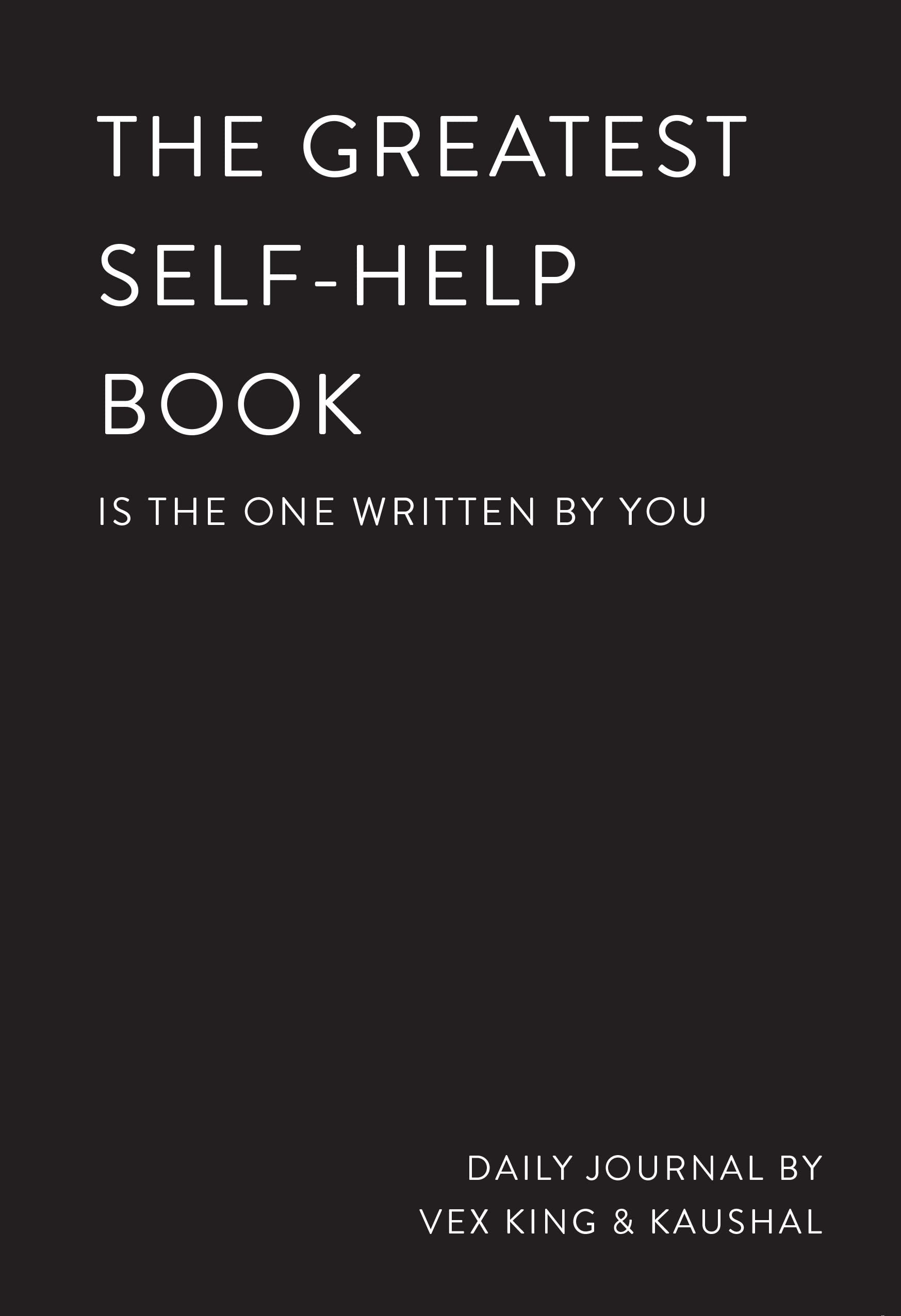Front cover of the book 'The Greatest Self-Help Book (is the one written by you): A Journal: A Daily Journal for Gratitude, Happiness, Reflection' by Vex King and Kaushal.
