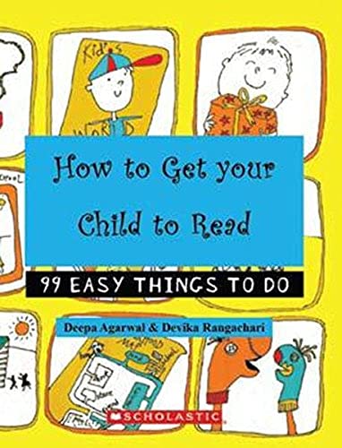 Front cover of the book 'Howto Get Your Childto Read (99 Easy Things To Do)' by Deepa Agarwal and Devika Rangachari.