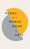 Front cover of the book 'Poems for a world gone to sh*t: the amazing power of poetry to make even the most f**ked up times feel better' by Poetry, Quercus.