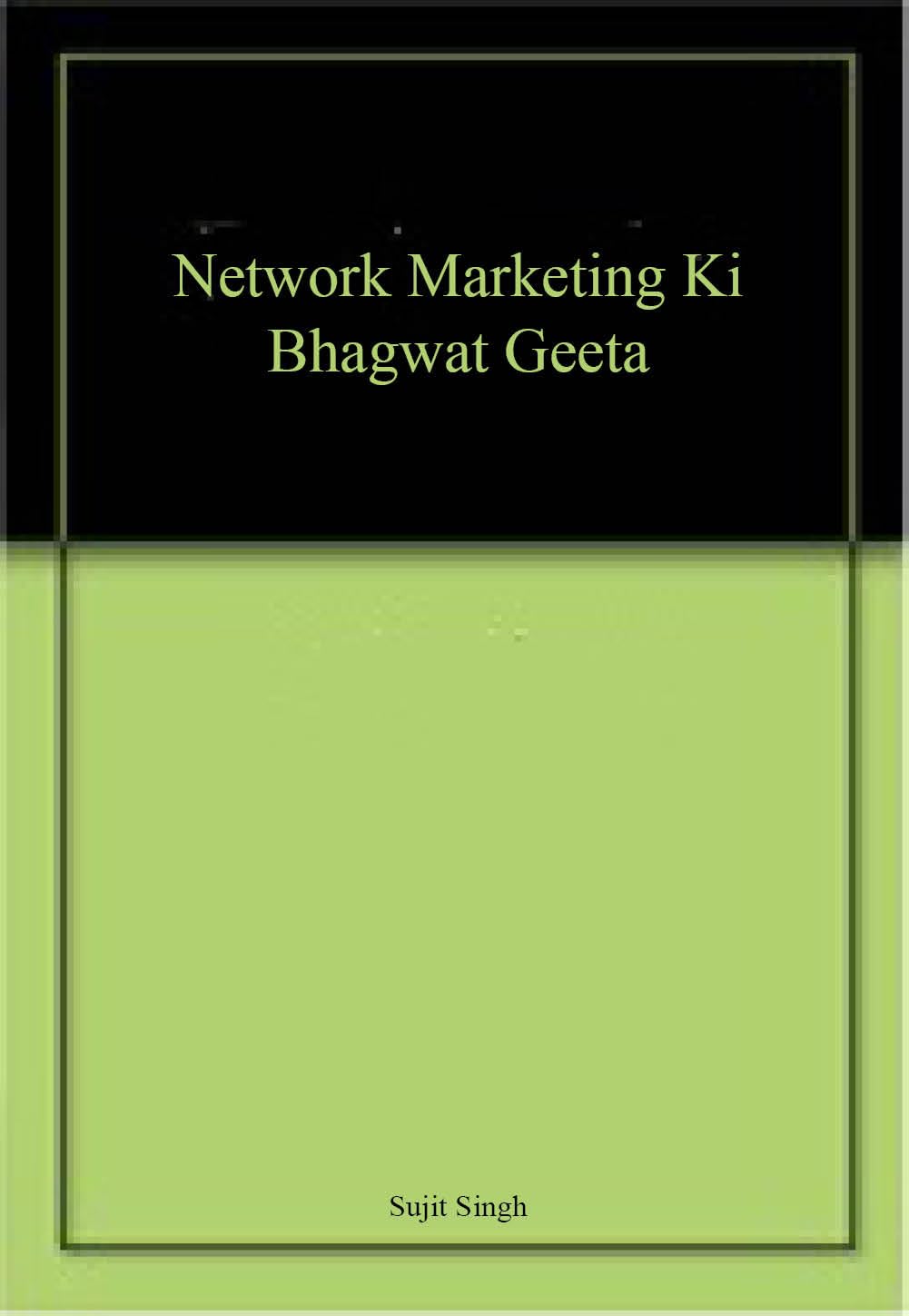 Front cover of the book 'Network Marketing Ki Bhagwat Geeta' by Sujit Singh.