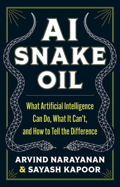 Front cover of the book 'AI Snake Oil: What Artificial Intelligence Can Do, What It Can't, and How to Tell the Difference' by Arvind Narayanan, Sayash Kapoor.