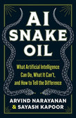 Front cover of the book 'AI Snake Oil: What Artificial Intelligence Can Do, What It Can't, and How to Tell the Difference' by Arvind Narayanan, Sayash Kapoor.