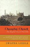 Front cover of the Hardcover book 'Chandni Chowk The Mughal City of Old Delhi Swapna Liddle' by Swapna Liddle.