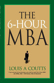 Front cover of the book 'The 6-Hour MBA' by Louis A. Coutts.