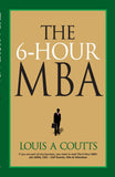 Front cover of the book 'The 6-Hour MBA' by Louis A. Coutts.