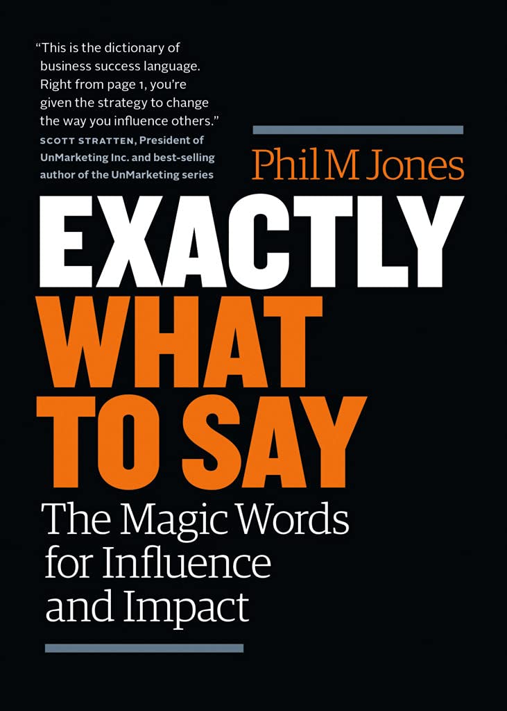 Front cover of the book 'Exactly What To Say: The Magic Words For Influence And Impact' by Phil M Jones.