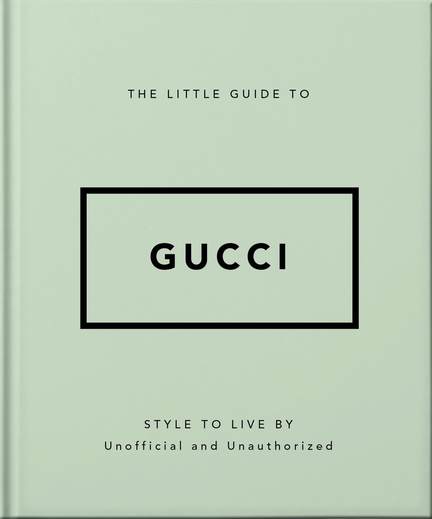 Front cover of the book 'The Little Guide to Gucci: Style to Live By (The Little Books of Fashion, 5)' by Orange Hippo!.