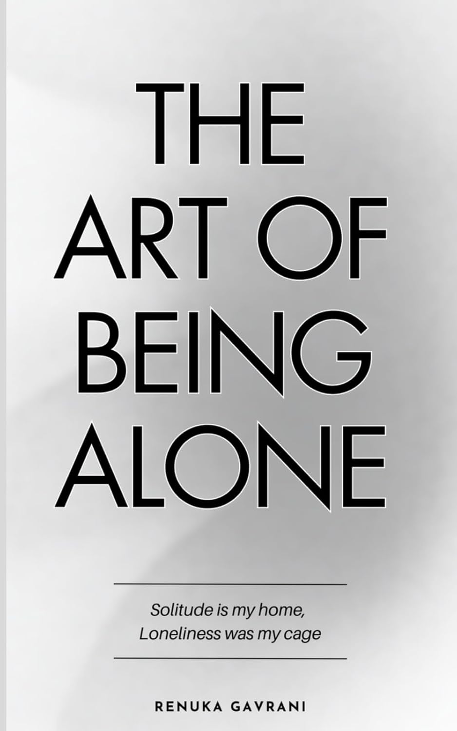 The Art of Being ALONE: Solitude Is My HOME, Loneliness Was My Cage NYBooksHub