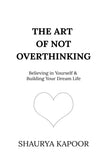 The Art of Not Overthinking :- PaperbackÐ  by Shaurya Kapoor