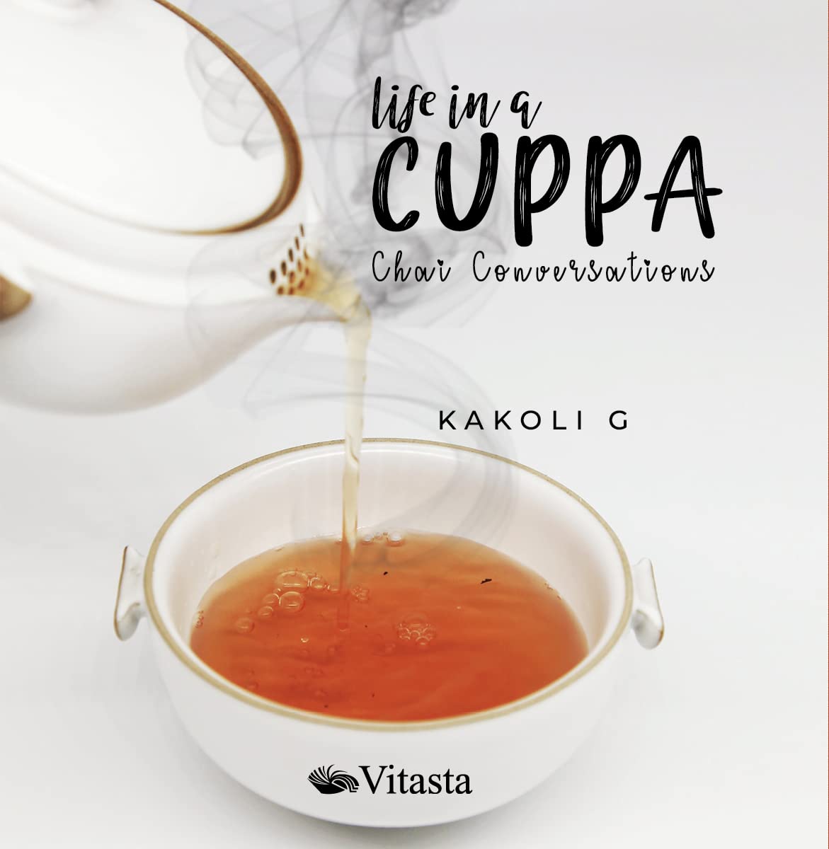 Front cover of the book 'Life in a Cuppa: Chai Conversations' by Kakoli G.
