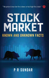 Front cover of the book 'Stock Market | Known and Unknown Facts | P R Sundar' by P R Sundar.