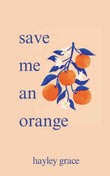 Save Me An Orange -PaperbackÐ  by Hayley Grace