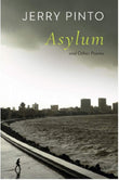 Front cover of the book 'Asylum And Other Poems' by Jerry Pinto.