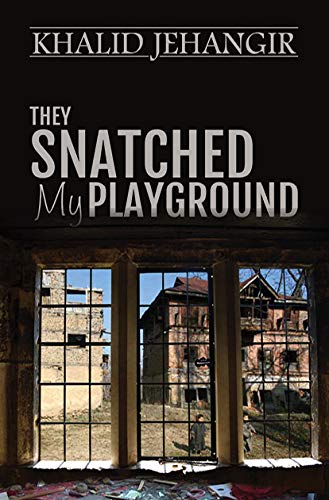 Front cover of the book 'They Snatched My Playground' by Khalid Jehangir.
