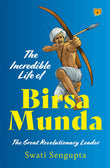 Front cover of the book 'Speaking Tiger Publishing Private Limited The Incredible Life of Birsa Munda The Great Revolutionary Leader.' by Swati Sengupta.
