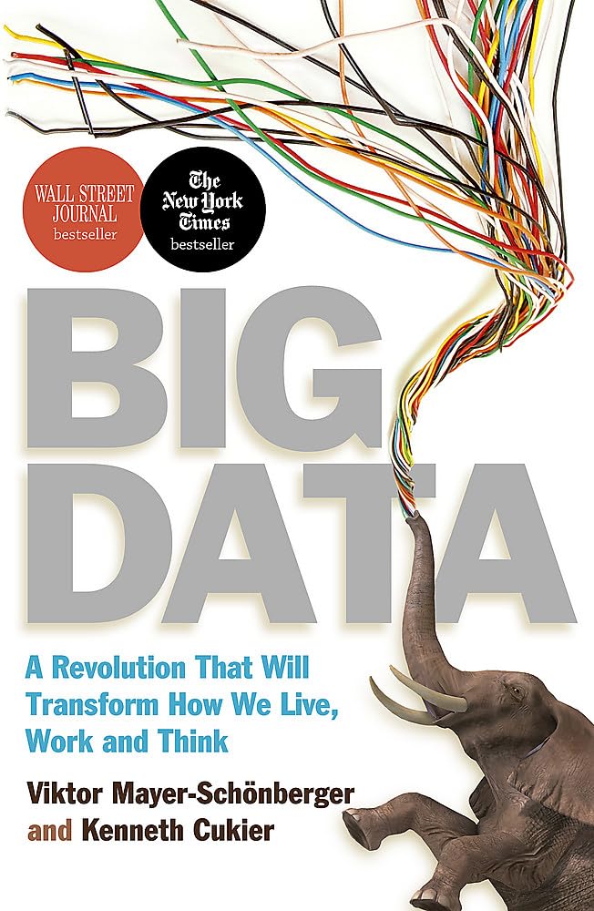 Front cover of the book 'Big Data: A Revolution That Will Transform How We Live, Work and Think. Viktor Mayer-Schnberger and Kenneth Cukier' by Mayer-Schonberger, Viktor and Cukier, Kenneth.