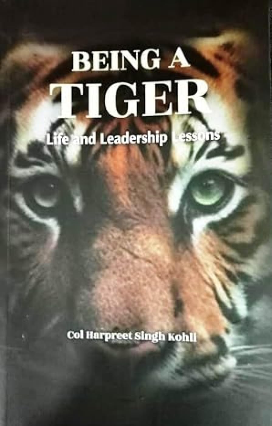 Front cover of the book 'BEING A TIGER: Life and Leadership Lessons' by Col Harpreet Singh Kohli.