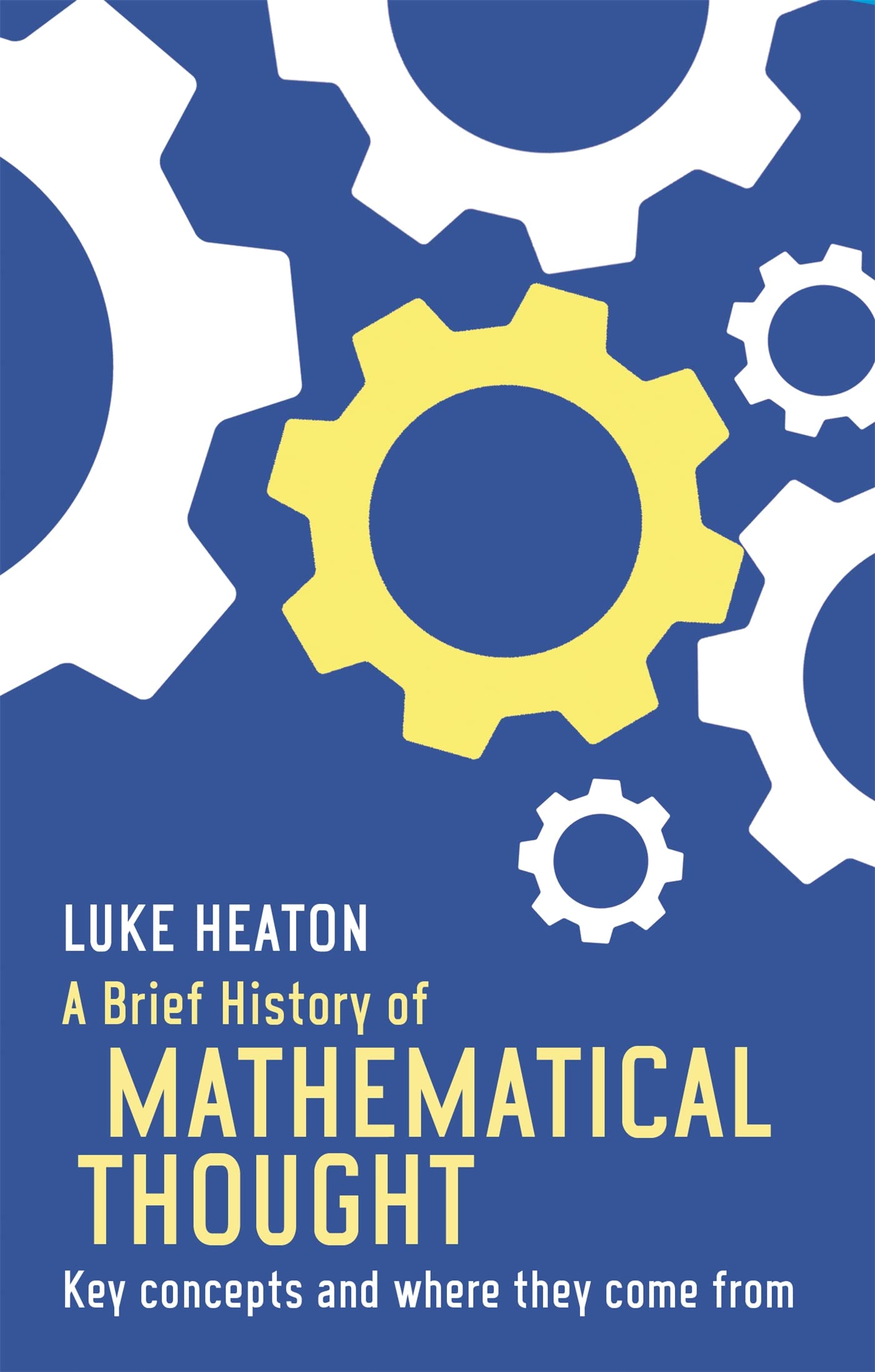 Front cover of the Paperback book 'A Brief History of Mathematical Thought: Key Concepts and Where They Come from by Heaton, Luke (2015) Paperback' by Heaton, Luke.
