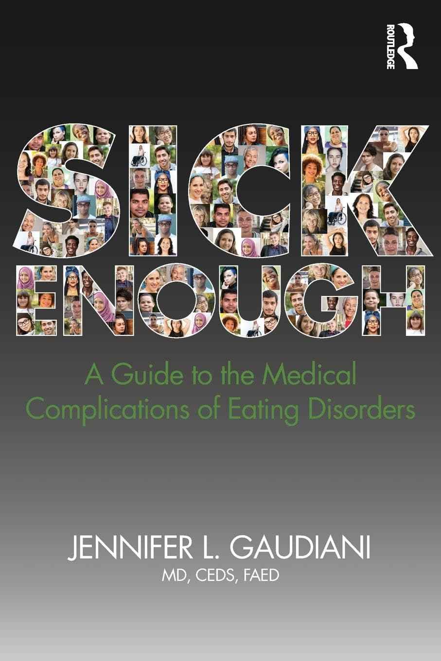 SICK ENOUGH: A GUIDE TO THE MEDICAL COMPLICATIONS OF EATING DISORDERS, PaperbackÐ by M.D. Gaudiani, Jennifer L.