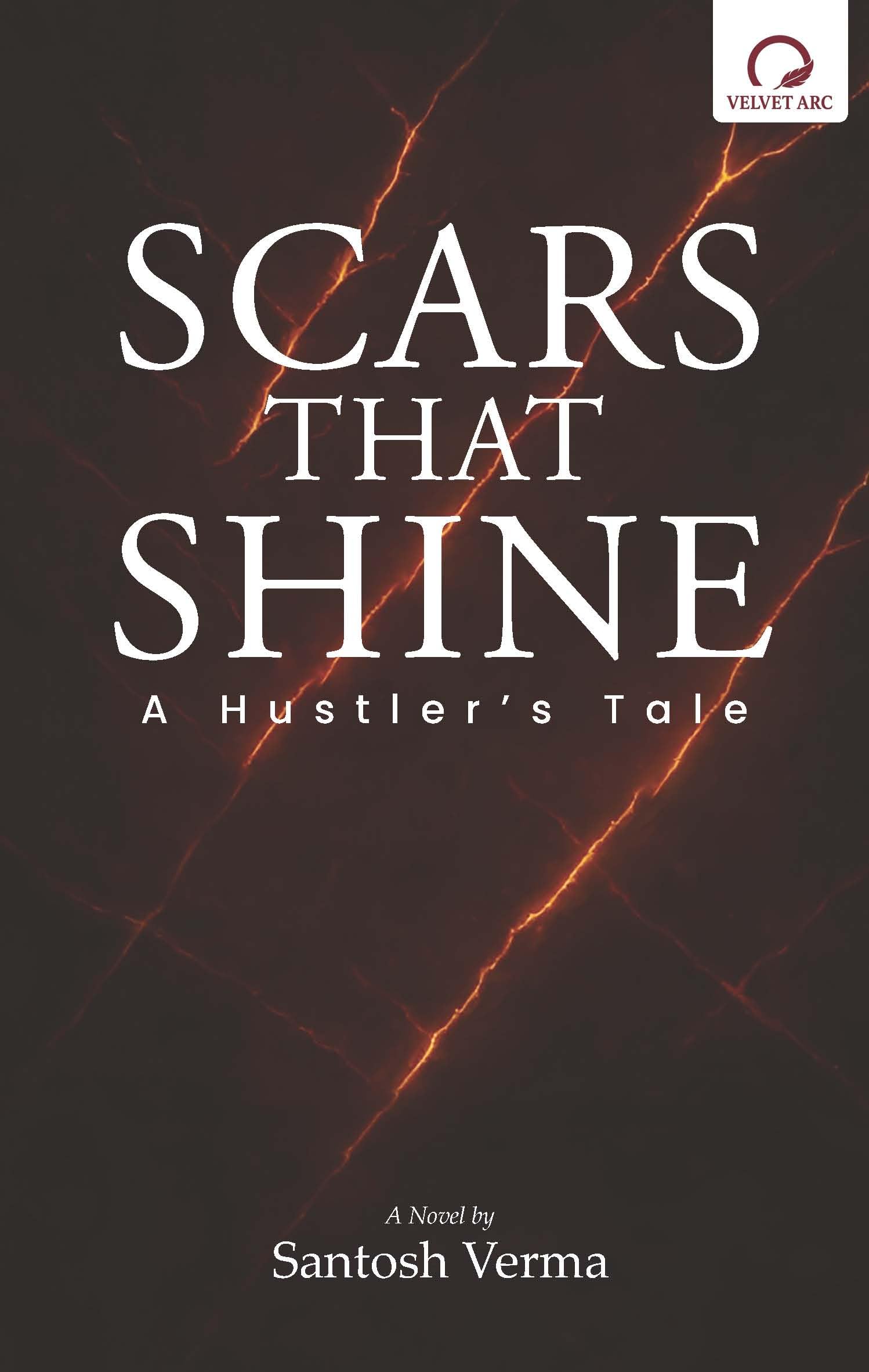Front cover of the book 'Scars That Shine A Hustler's tale' by Santosh Verma.