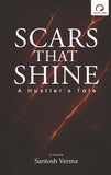 Front cover of the book 'Scars That Shine A Hustler's tale' by Santosh Verma.