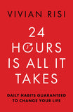 Front cover of the book '24 Hours Is All It Takes: Daily Habits Guaranteed To Change Your Life' by Vivian Risi.