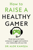 Front cover of the book 'How to Raise a Healthy Gamer' by Dr Alok Kanojia.