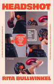Front cover of the book 'Headshot' by Rita Bullwinkel.